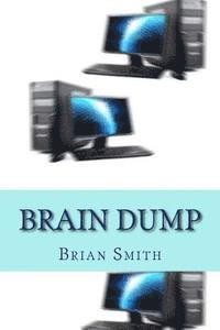 bokomslag Brain Dump: Charles Redstart had it all: a successful Harley Street practice, a rich wife, two children and a lifestyle envied by