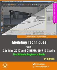 bokomslag Modeling Techniques with 3ds Max 2017 and Cinema 4D R17 Studio - The Ultimate Beginner's Guide