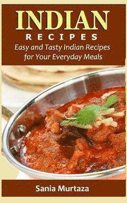 bokomslag Indian Recipes: Easy and Tasty Indian Recipes for Your Everyday Meals