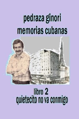 bokomslag Pedraza Ginori Memorias Cubanas. Libro 2: Quietecito no va conmigo: Experiencias y circunstancias de un director de TV y espectáculos. Cuba 1950-1995
