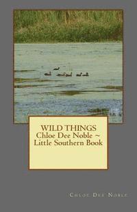 bokomslag WILD THINGS Chloe Dee Noble Little Southern Book