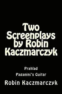 bokomslag Two Screenplays by Robin Kaczmarczyk: Prahlad and Paganini's Guitar