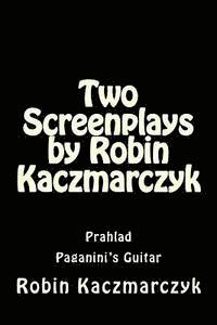 Robin Kaczmarczyk - Two Screenplays by Robin Kaczmarczyk: Prahlad and Paganini's Guitar, Häftad