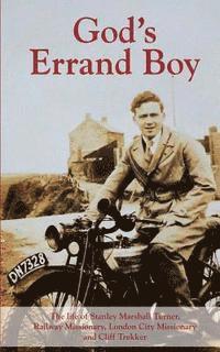 bokomslag God's Errand Boy: The Memoirs of Stanley Marshall Turner, Cliff Trekker, Railway Missionary and City Missionary