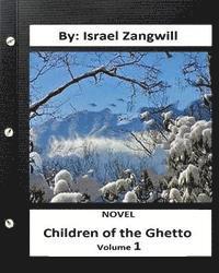 Israel Zangwill - Children of the Ghetto.NOVEL By: Israel Zangwill ( volume 1 ), Häftad