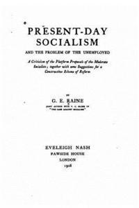 G. E. Raine - Present-day socialism, and the problem of the unemployed, Häftad