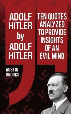 bokomslag Adolf Hitler by Adolf Hitler: Ten quotes analyzed to provide insights of an evil mind.