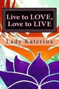 Lady Katerina - Live to LOVE, Love to LIVE: The Toolbox: You are worth it, you deserve it, own your fierce self, Häftad