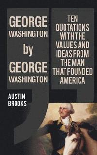 bokomslag George Washington by George Washington: Ten quotes analyzed to provide insights of an evil mind. Trying to understand the nature of evil through the N