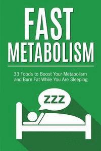 bokomslag Fast Metabolism: 33 Foods to Boost Your Metabolism and Burn Fat While You Are Sleeping