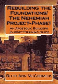 bokomslag Rebuilding the Foundations/ The Nehemiah Project-Phase1: An Apostolic Builders Journey/Training Guide