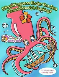 bokomslag What Happens Under the Sea When Nobody's Looking?: Coloring Book