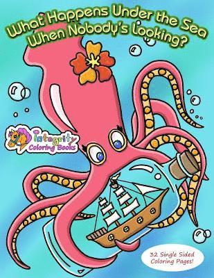 What Happens Under the Sea When Nobody's Looking?: Coloring Book 1