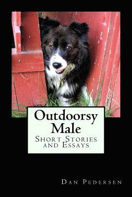 Outdoorsy Male: Short Stories and Essays 1