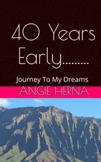 bokomslag 40 Years Early....: A Journey To My Dreams