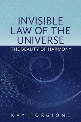 Kay Forgione - Invisible Law of the Universe: The Beauty of Harmony, Häftad
