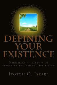 bokomslag Defining Your Existence: Mindblowing Secrets of Effective and Productive living