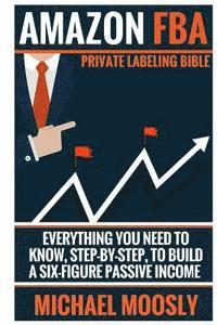 bokomslag Amazon FBA: : Private Labeling Bible: Everything You Need To Know, Step-By-Step, To Build a Six-Figure Passive Income