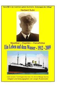 bokomslag Kanallotse Herbert Suhr - ein Leben auf dem Wasser - 1912 - 2009: Band 82 in der maritimen gelben Buchreihe bei Juergen Ruszkowski