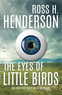 The Eyes of Little Birds: The First Nick Wolfe Sci Fi Adventure 1