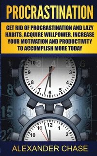 bokomslag Procrastination: Overcome Lazy Habits, Increase Your Willpower, and Accomplish More Today