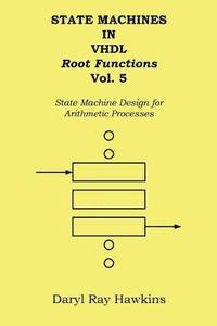 bokomslag State Machines in VHDL Root Functions Vol. 5: State Machine Design for Arithmetic Processes