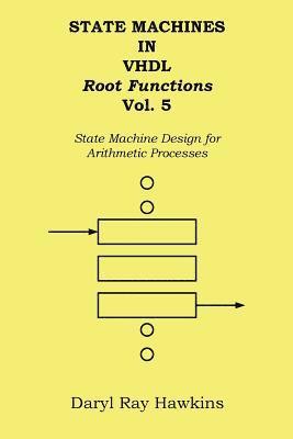 State Machines in VHDL Root Functions Vol. 5: State Machine Design for Arithmetic Processes 1