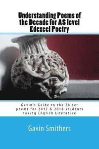 bokomslag Understanding Poems of the Decade for AS level Edexcel Poetry: Gavin's Guide to the 28 set poems for 2017 & 2018 students taking English Literature
