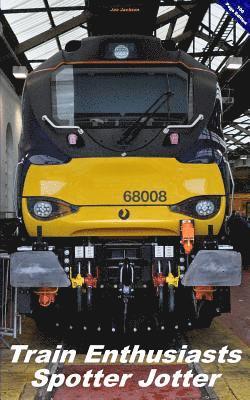 Train Enthusiasts Spotter Jotter: 100 Page Edition 1