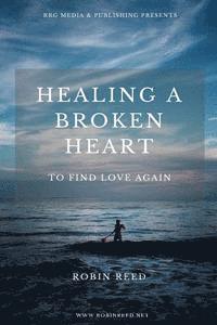 bokomslag Healing a Broken Heart: To Find Love Again