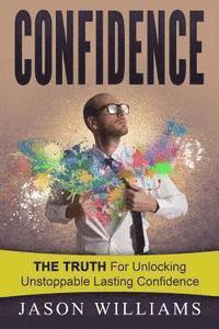 bokomslag Confidence: The Truth for unlocking unstoppable lasting Confidence