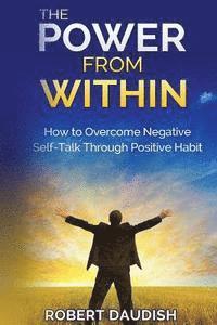 bokomslag The Power From Within: How To Overcome Negative Self-Talk Through Positive Habits