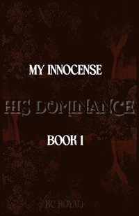 bokomslag My Innocense... His Dominance (Book 1)