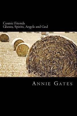 Annie Gates - Cosmic Friends: Ghosts, Spirits, Angels and God, Häftad