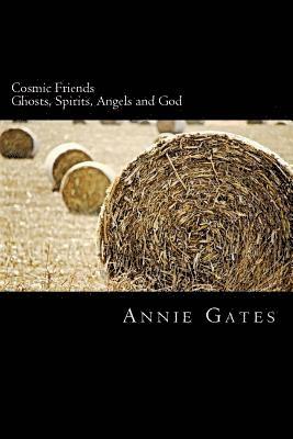 Cosmic Friends: Ghosts, Spirits, Angels and God 1