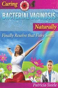 Curing Bacterial Vaginosis Naturally: Finally Resolve That Fishy Smell! 1