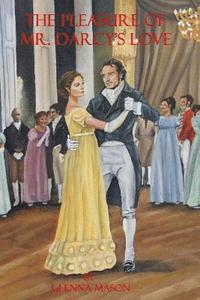 bokomslag The Pleasure of Mr. Darcy's Love: A Pride and Prejudice Variation