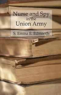 bokomslag Nurse and Spy in the Union Army: Comprising the Adventures and Experiences of a Woman in Hospitals, Camps, and Battlefields