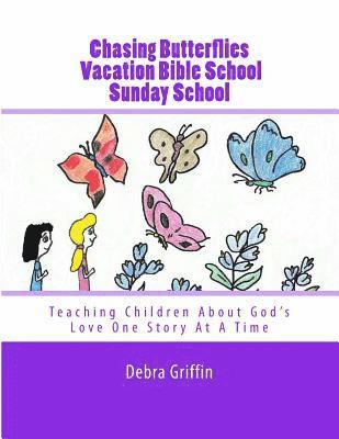 Debra Griffin - Chasing Butterflies Vacation Bible School: Teaching Children About God's Love One Story At A Time, Häftad