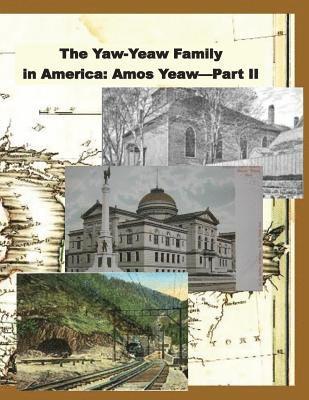 The Yaw-Yeaw Family in America, Volume 9: The Descendents of Amos Yeaw and Mary Franklin, Part II 1