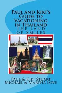 bokomslag Paul and Kiki's Guide to Vacationing in Thailand: The Land of Smiles
