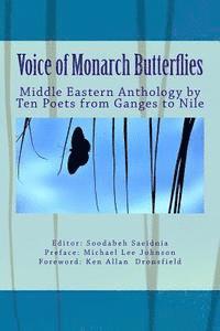 Voice of Monarch Butterflies: Middle Eastern Anthology by Ten Poets from Ganges to Nile 1