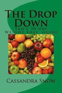 Cassandra D. Snow - The Drop Down: San's 30 Day Weight Loss Guide, Häftad