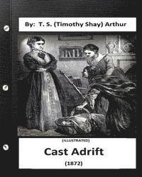 bokomslag Cast Adrift (1872) By: T. S. (Timothy Shay) Arthur (ILLUSTRATED)