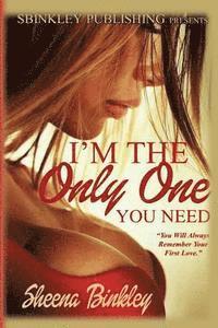 I'm The Only One You Need 1