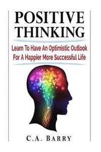 bokomslag Positive Thinking Learn to Have an Optimistic Outlook for a Happier More Succes