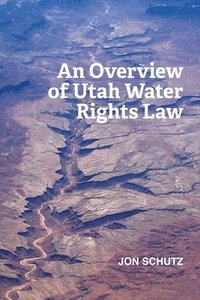 bokomslag An Overview of Utah Water Rights Law
