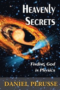 bokomslag Heavenly Secrets: Finding God in Physics