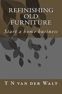 bokomslag Refinishing Old Furniture: Start a home business