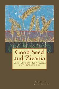 bokomslag Good Seed and Zizania: And Other Sermons and Writings